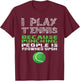 I Play Tennis Because Punching People Is Frowned Upon Shirt T-Shirt - T-Shirt | Maroon