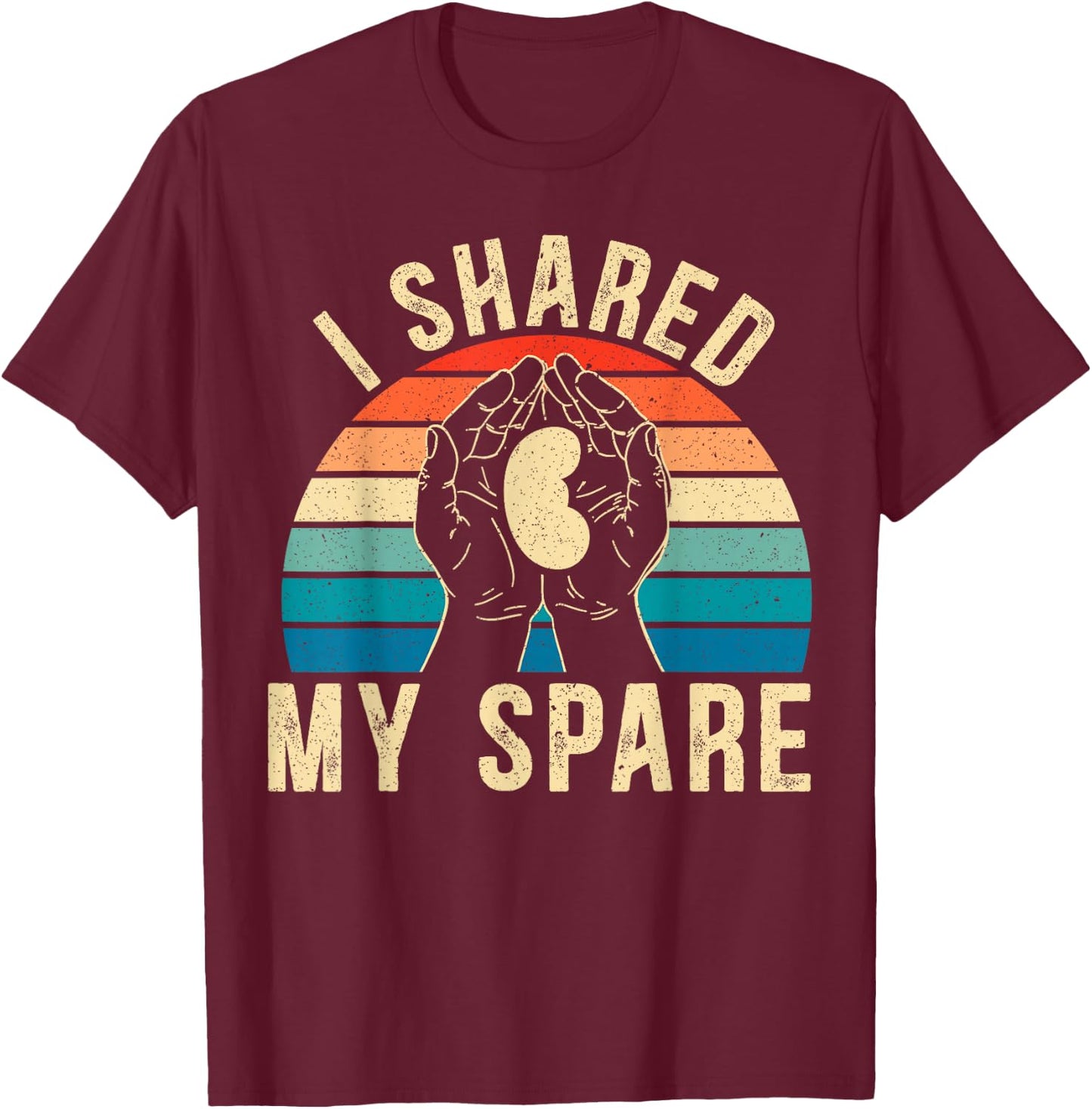 I Shared My Spare Kidney Donor Organ Donation Awareness T-Shirt - T-Shirt | Maroon