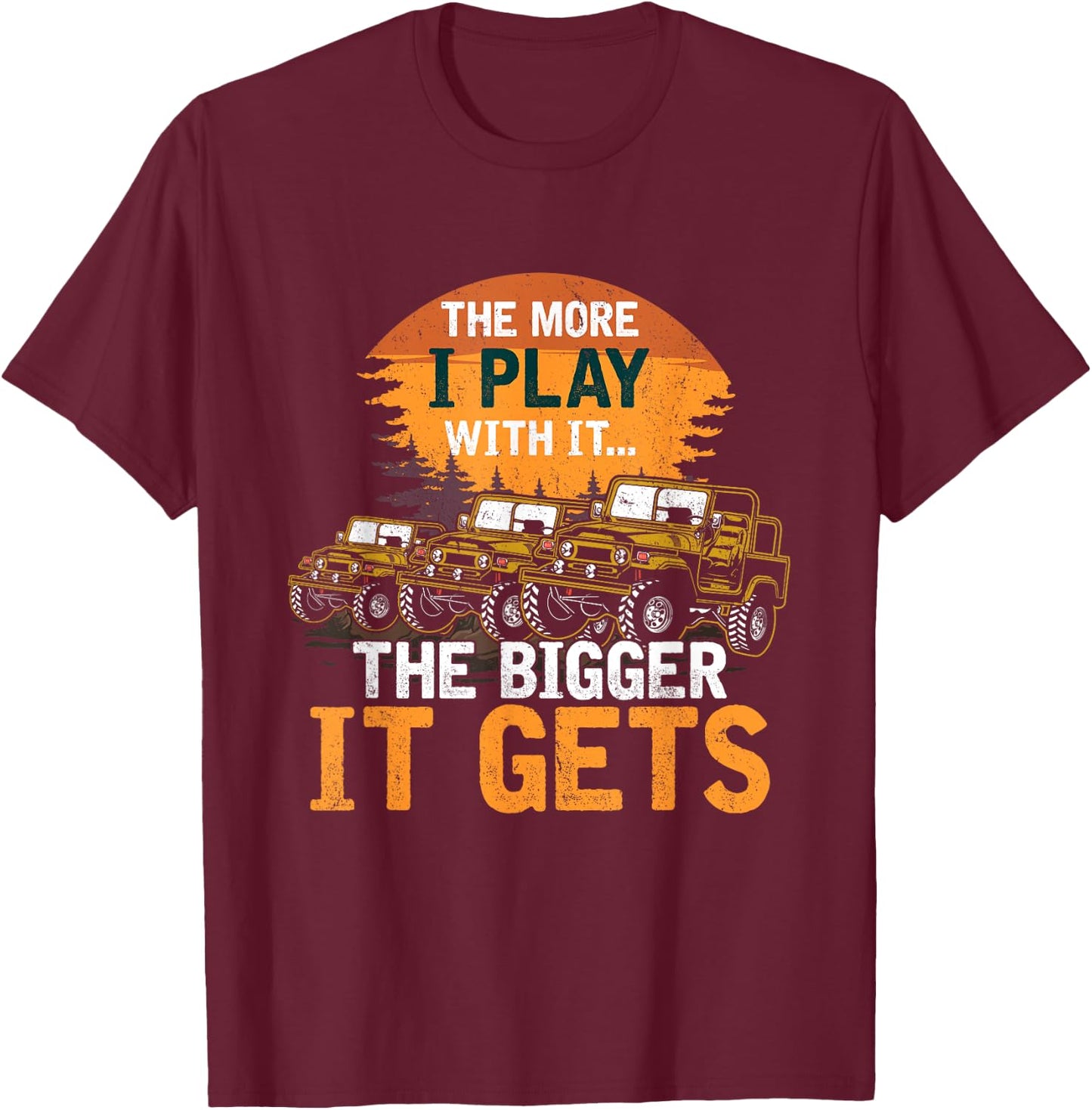The More I Play With It The Bigger It Gets Off Road Funny T-Shirt - T-Shirt | Maroon