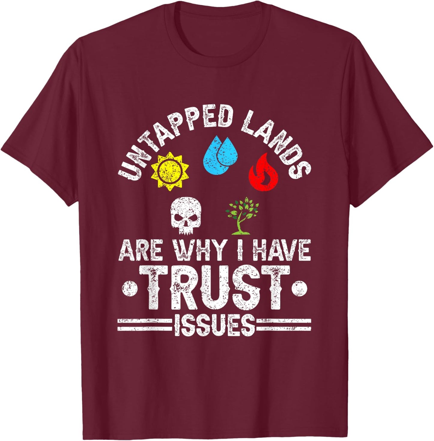 Untapped Lands Trust Issues Funny Magic Geek TCG T-Shirt - T-Shirt | Maroon
