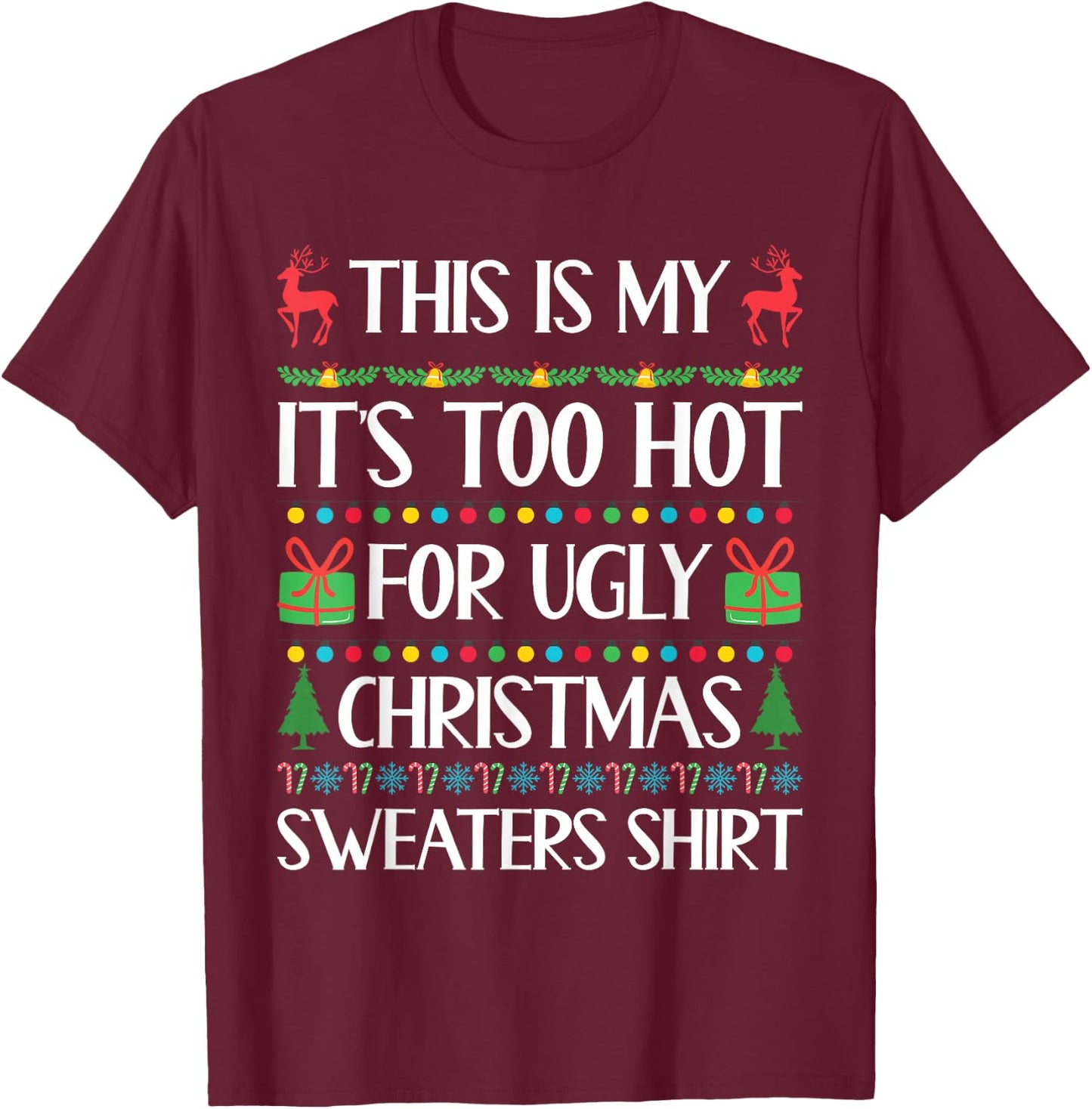 Funny Xmas Women Men Too Hot for Ugly Christmas Sweater T-Shirt - T-Shirt | Maroon