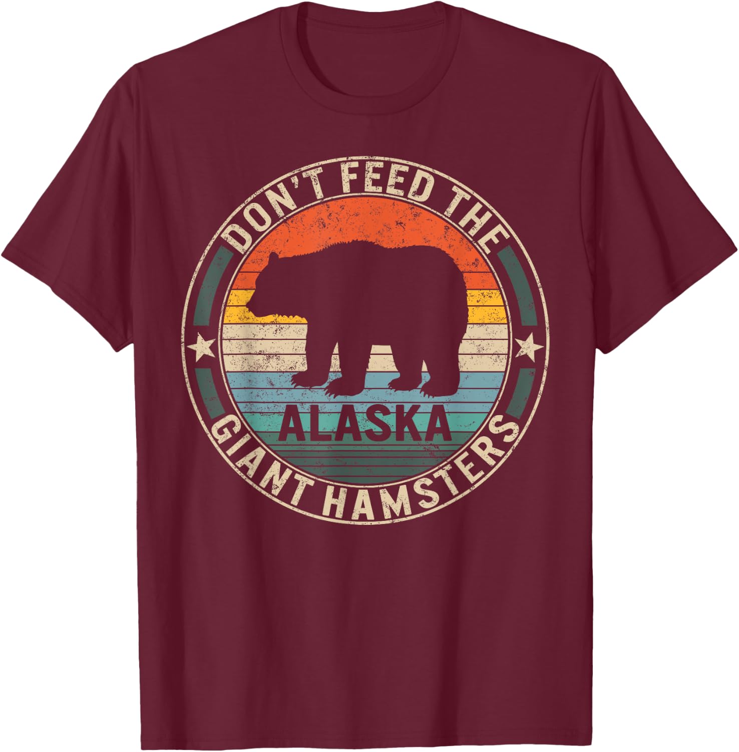 Alaska Grizzly Bear Do not Feed The Giant Hamsters Kodiak T-Shirt - T-Shirt | Maroon
