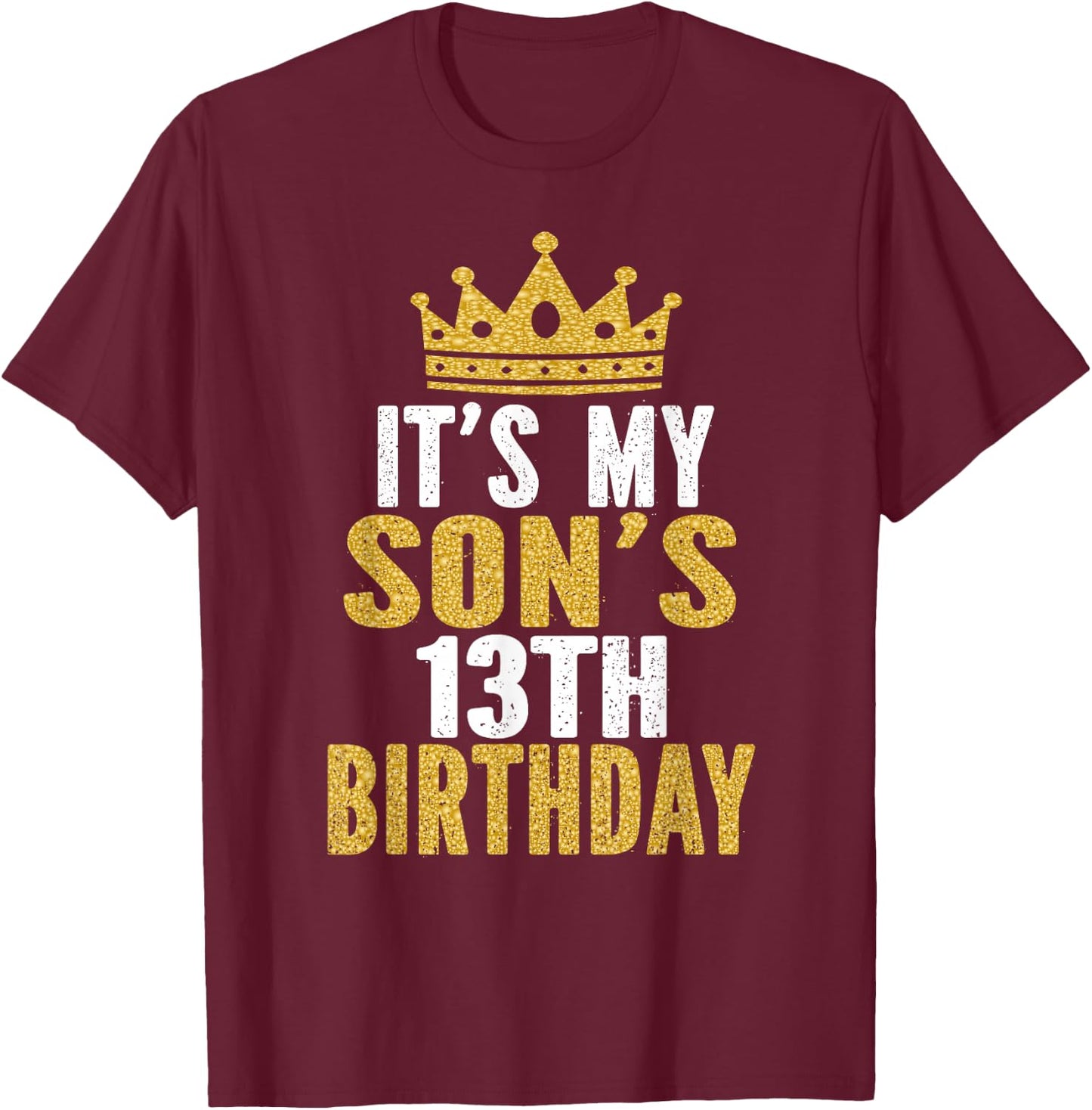 It's My Son's 13th Birthday 13 Years Old Boy T-Shirt - T-Shirt | Maroon