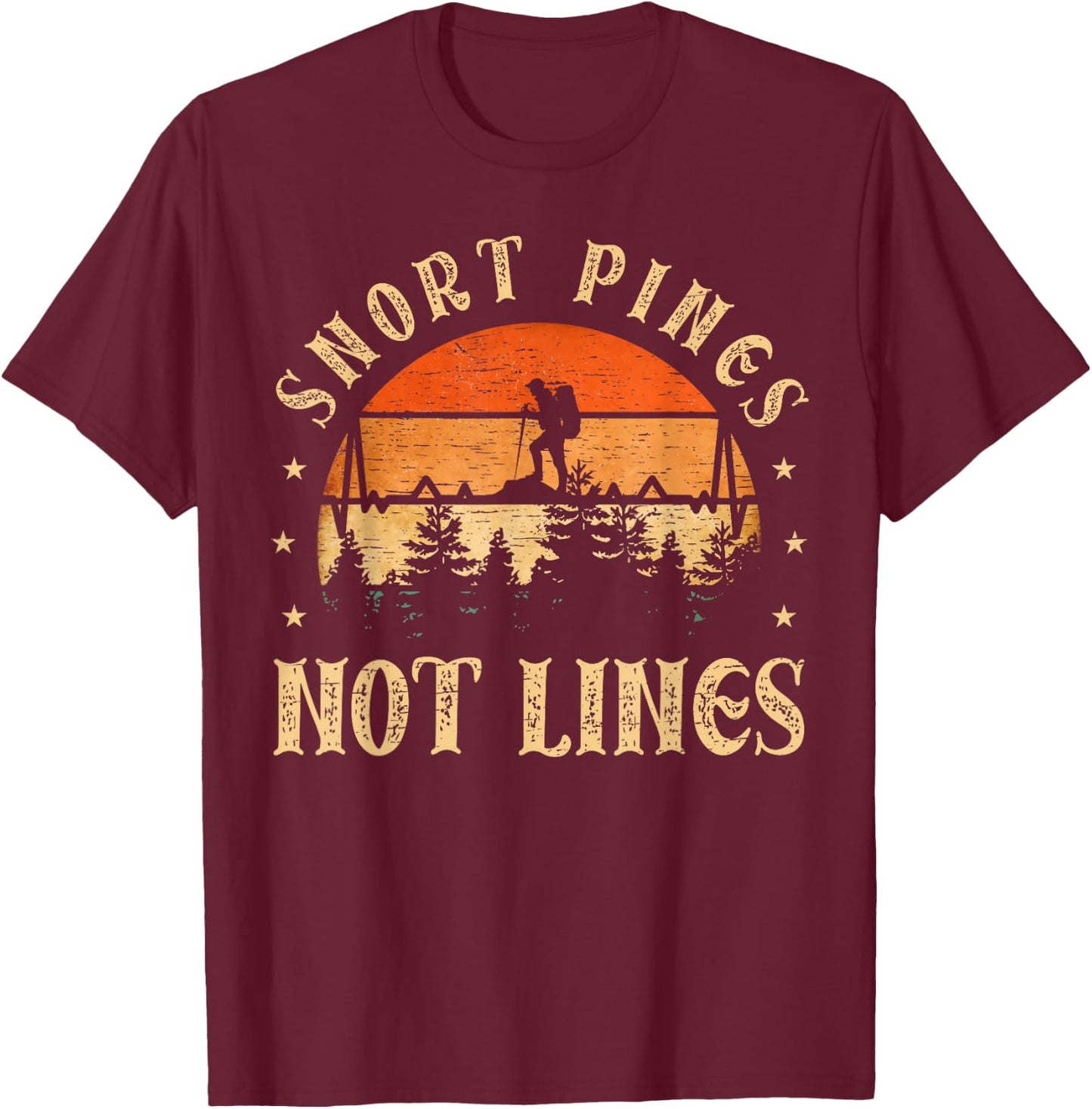 Snort Pines not lines Hiking Fan funny Hiking T-Shirt - T-Shirt | Maroon