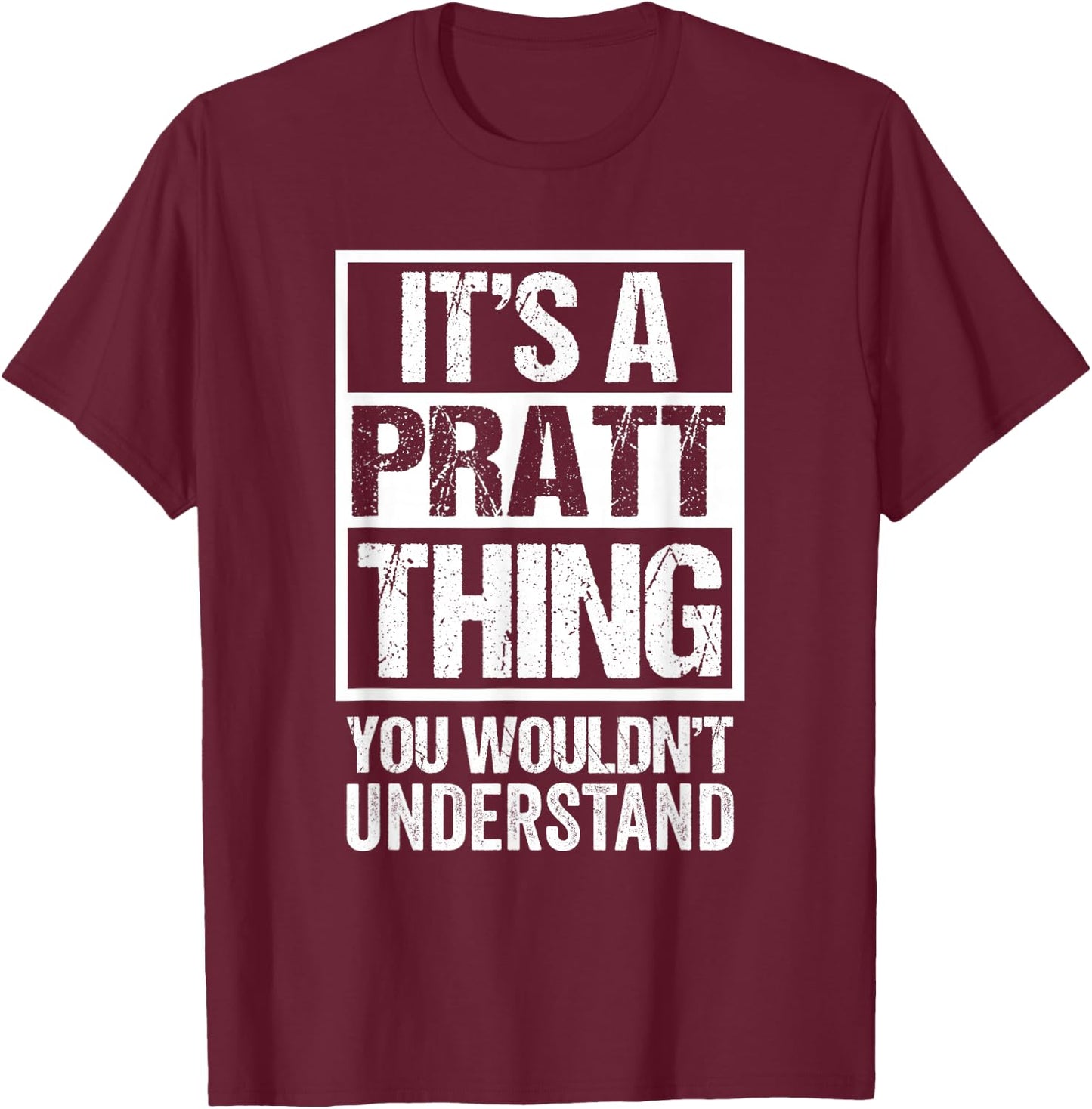 It's A Pratt Thing You Wouldn't Understand T-Shirt - T-Shirt | Maroon