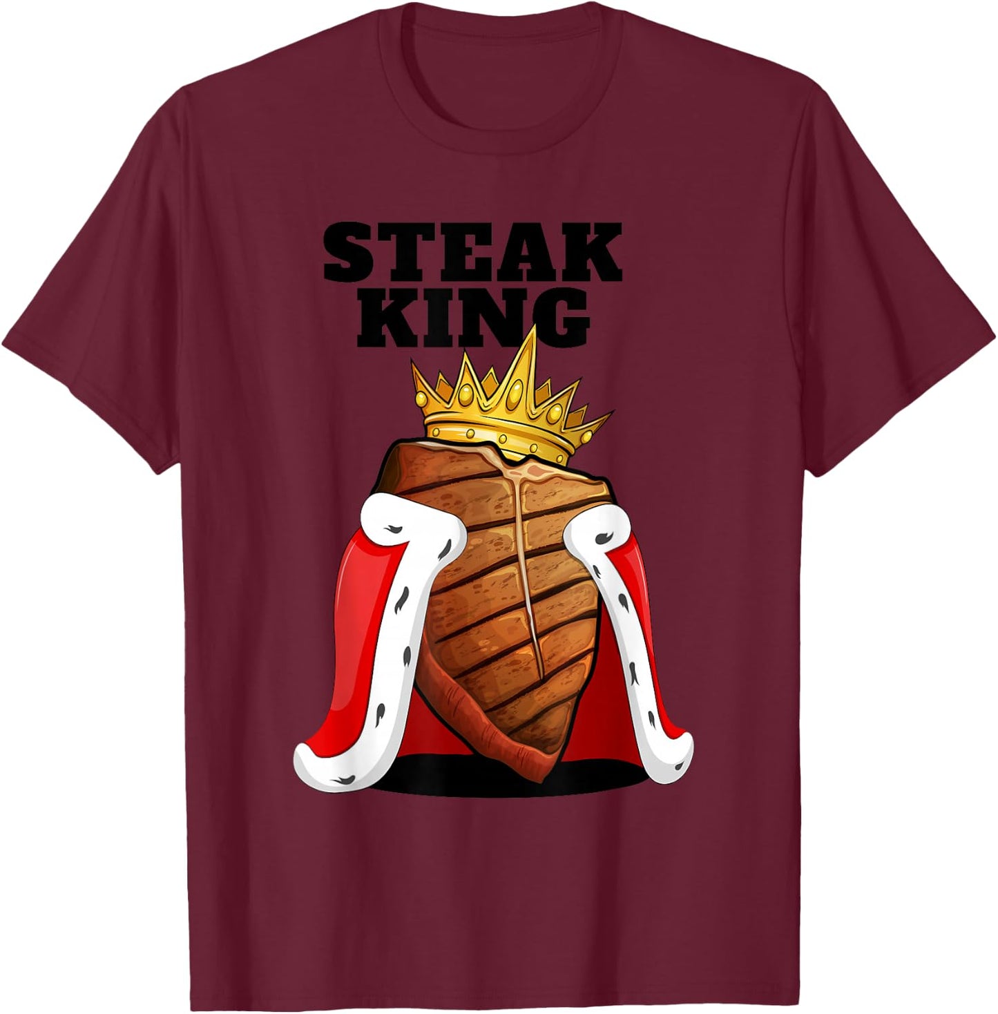 Steak King | Grill Steak Meat Lover Shirt | Cute Steak T-Shirt - T-Shirt | Maroon