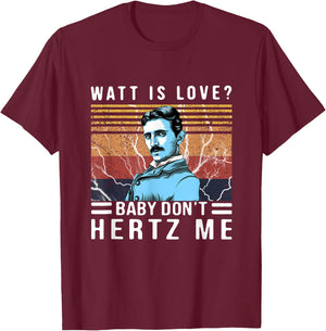 Watt Is Love Baby Don't Hertz Me Nikola Tesla Vintage T-Shirt - T-Shirt | Maroon