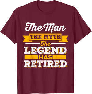 The Man, The Myth, The Legend, Is Retired T-Shirt - T-Shirt | Maroon