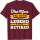 The Man, The Myth, The Legend, Is Retired T-Shirt - T-Shirt | Maroon