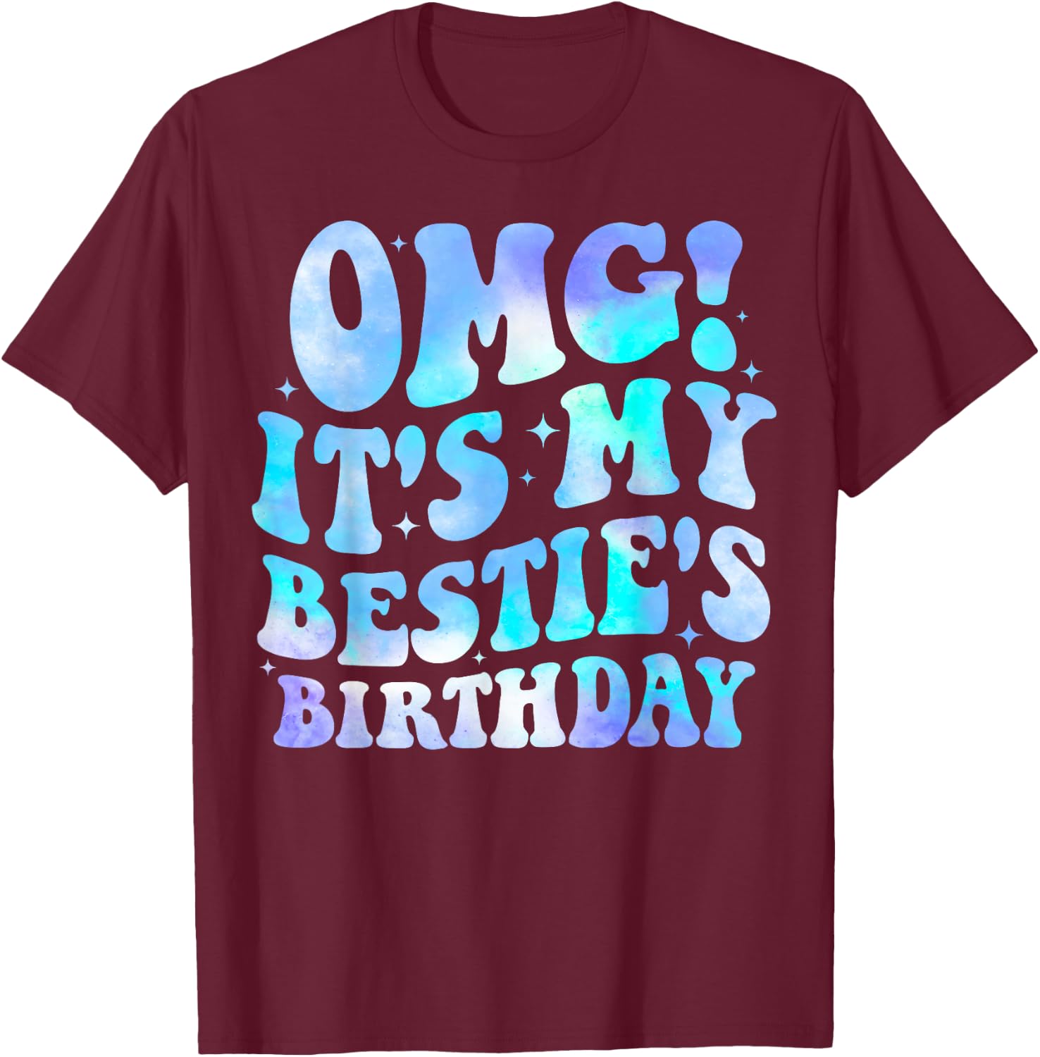OMG It's My Bestie's Birthday Funny Best Friend Birthday T-Shirt - T-Shirt | Maroon