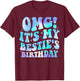 OMG It's My Bestie's Birthday Funny Best Friend Birthday T-Shirt - T-Shirt | Maroon