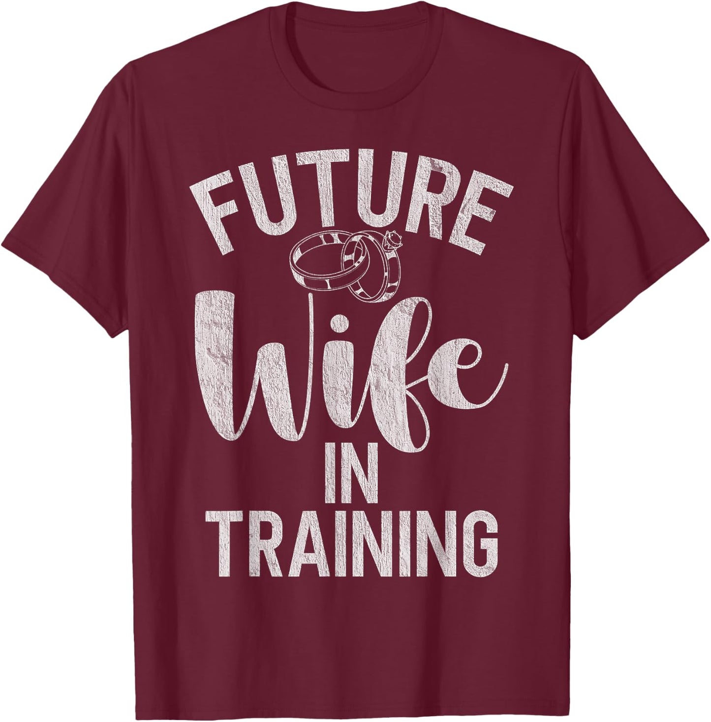Future Wife in Training Fiance T-Shirt - T-Shirt | Maroon