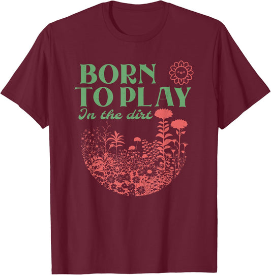Born to Play in the Dirt T-Shirt - T-Shirt | Maroon