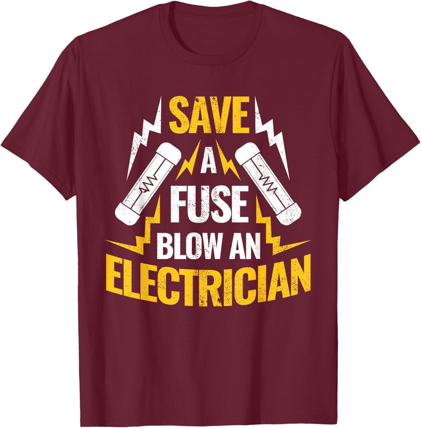 Save A Fuse Blow An Electrician T-Shirt - T-Shirt | Maroon