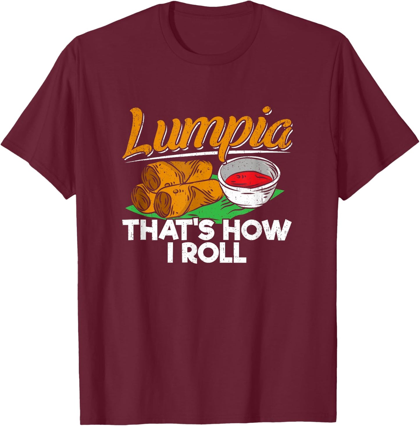 Philippines Lumpia Spring Roll T Shirt - Filipino Food Quote T-Shirt - T-Shirt | Maroon