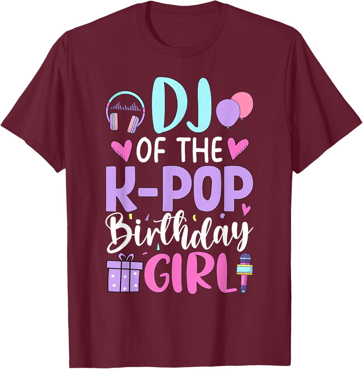 DJ of The K-Pop Birthday Girl Korean Pop Birthday T-Shirt - T-Shirt | Maroon