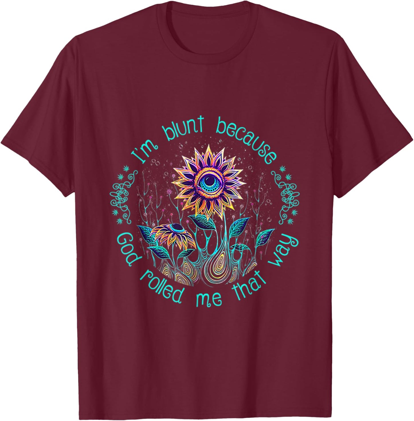 Cannabis I'm Blunt Because God Rolled Me That Way Funny T-Shirt - T-Shirt | Maroon