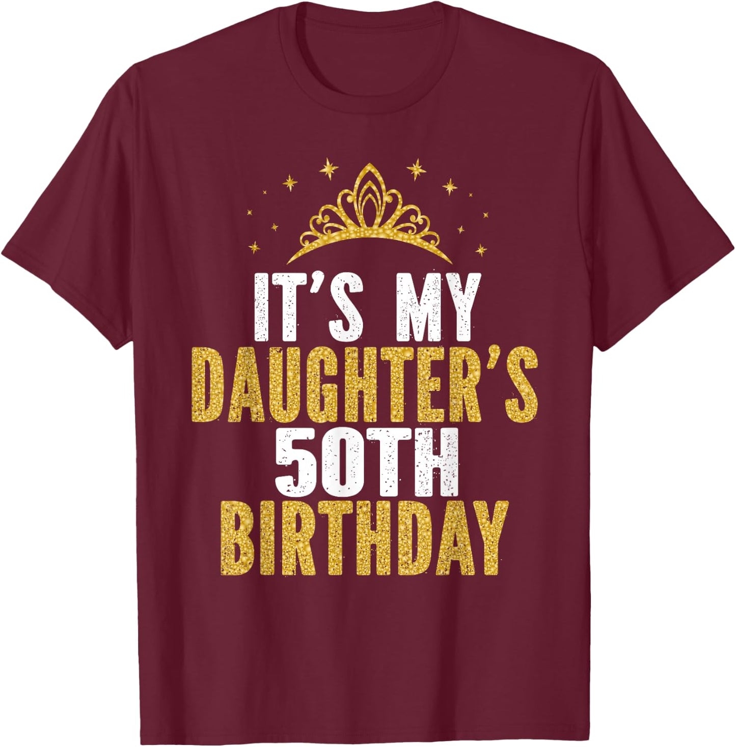 It's My Daughter's 50th Birthday Idea For 50 Years Old Woman T-Shirt - T-Shirt | Maroon
