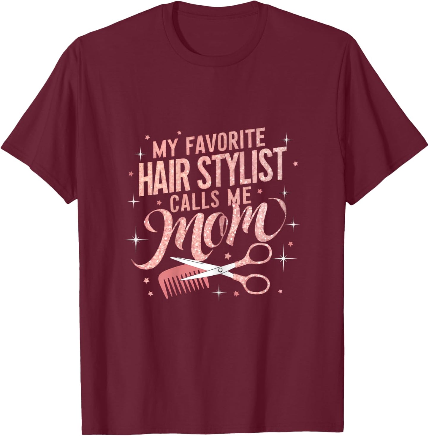 My Favorite Hair Stylist Calls Me Mom Hairdresser Hair Salon T-Shirt - T-Shirt | Maroon