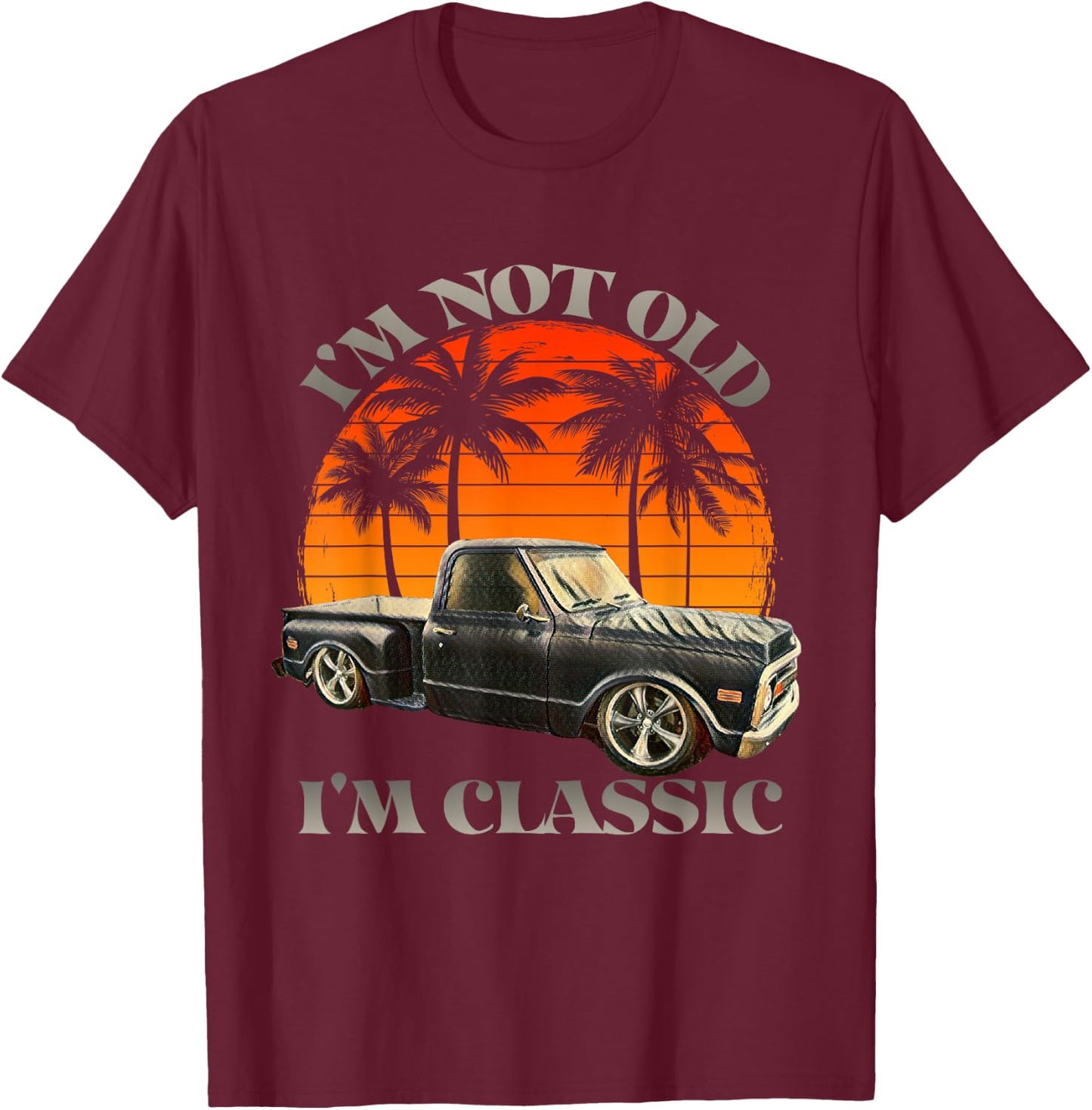 I'm Not Old I'm Classic Retro Vintage Short Bed Pickup Truck T-Shirt - T-Shirt | Maroon