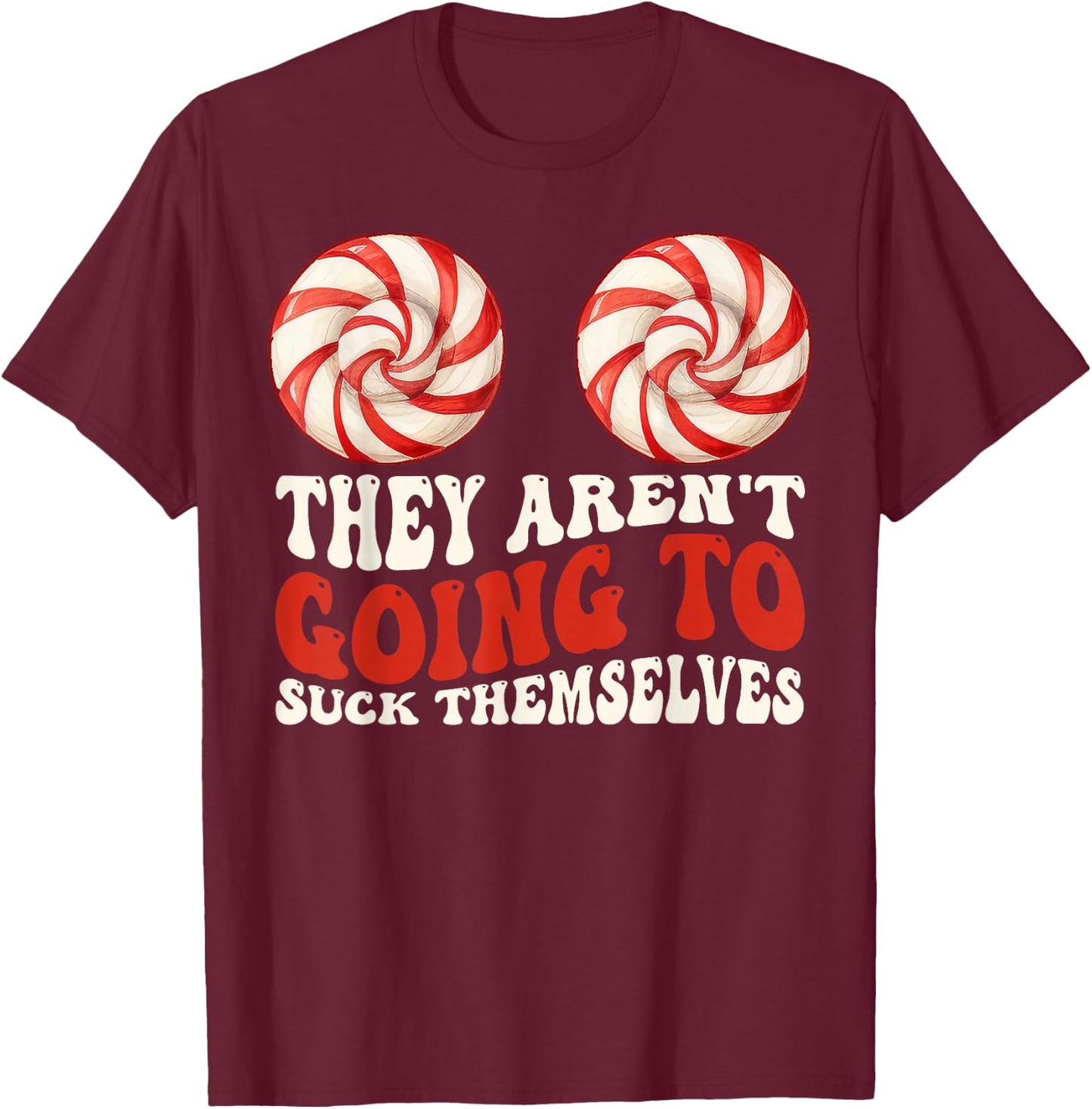 They Aren’t Going To Suck Themselves Funny Christmas Couples T-Shirt - T-Shirt | Maroon