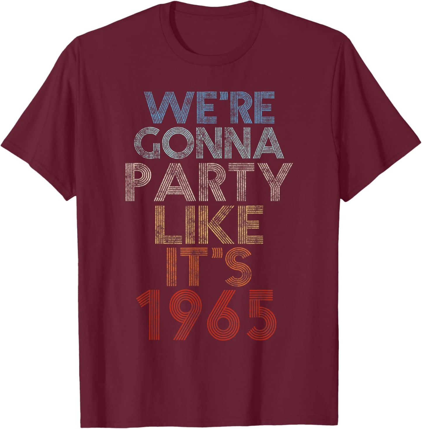 We're Gonna Party Like It's 1965 Birthday Anniversary T-Shirt - T-Shirt | Maroon