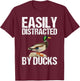 Easily Distracted By Ducks as a Funny Duck T-Shirt - T-Shirt | Maroon