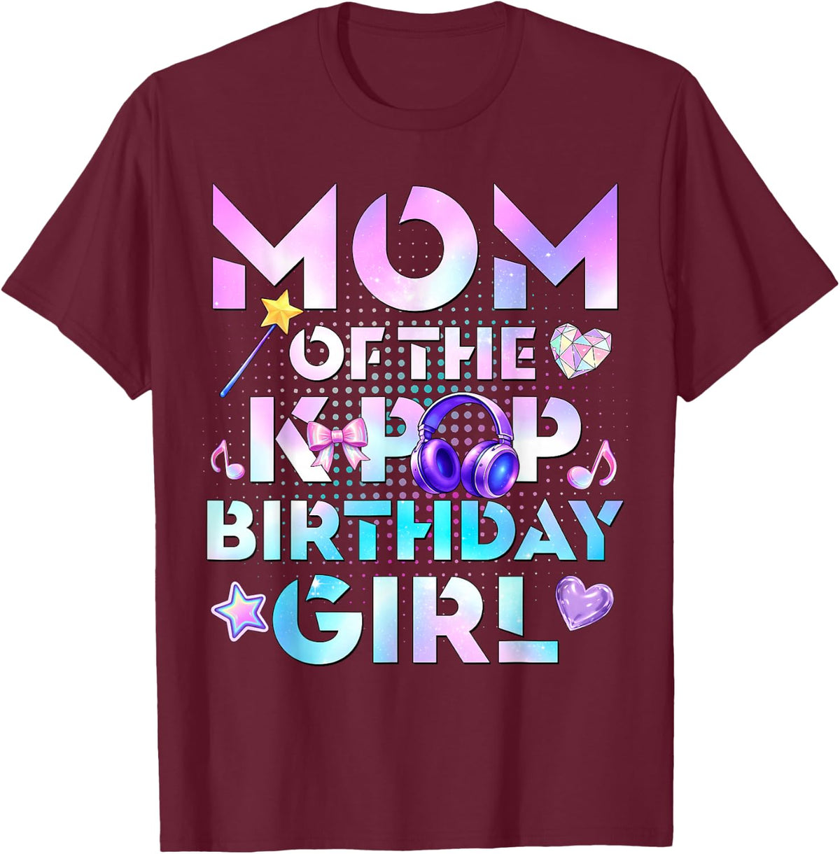 Mom of The K-Pop Birthday Girls Korean Music Lovers T-Shirt - T-Shirt | Maroon