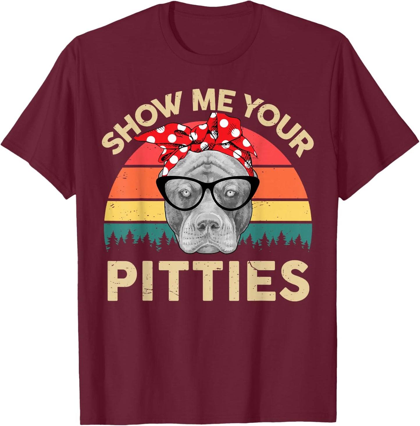 American Pitbull Show Me Your Pitties Funny Pittie Mom T-Shirt - T-Shirt | Maroon