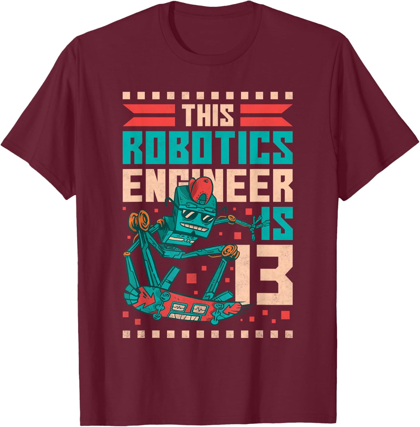 13th Birthday Robot, This Robotics Engineer Is 13 Years Old T-Shirt - T-Shirt | Maroon