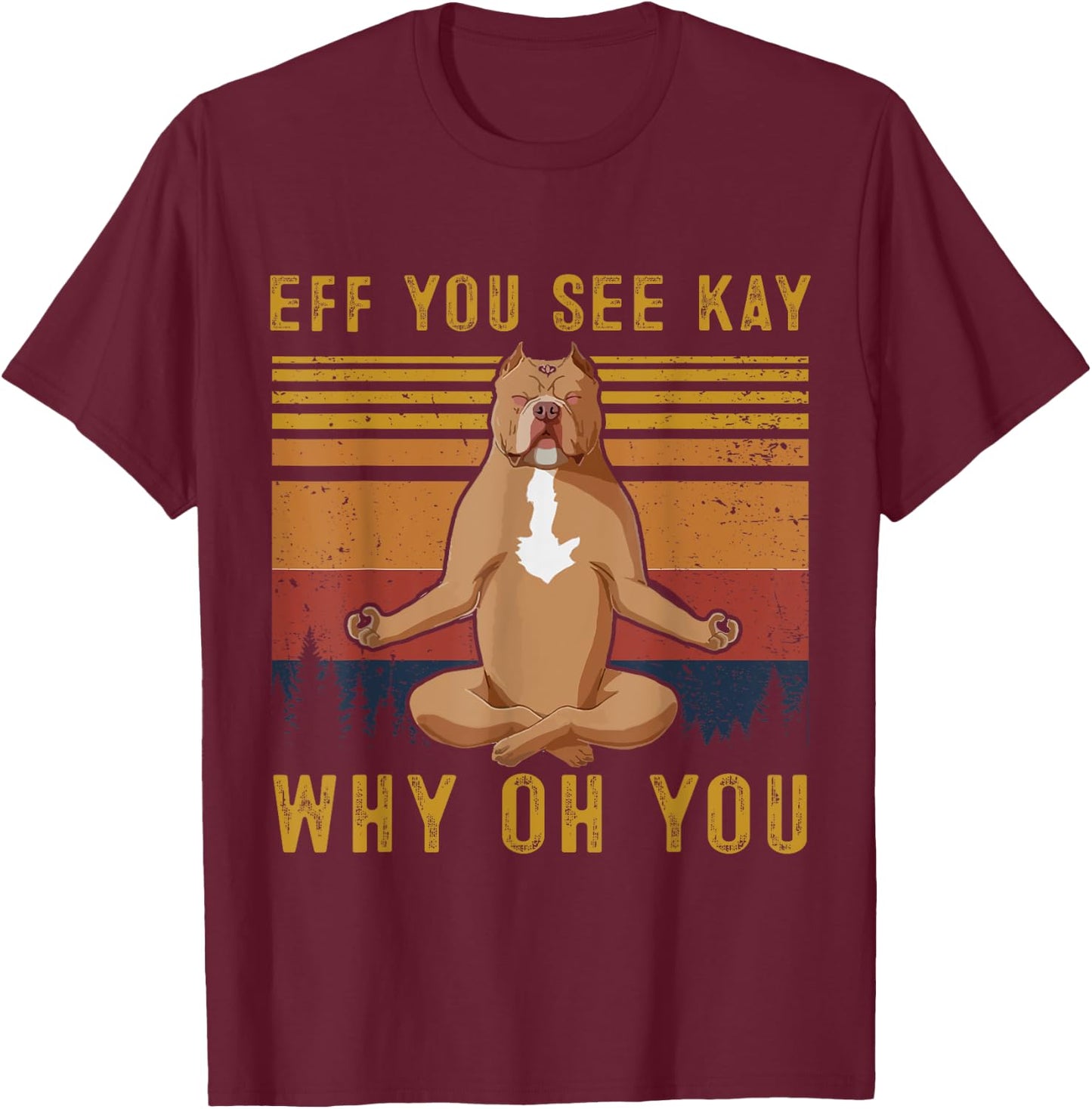 Retro Pitbull Dog Yoga Eff You See Kay Why Oh You Women T-Shirt - T-Shirt | Maroon
