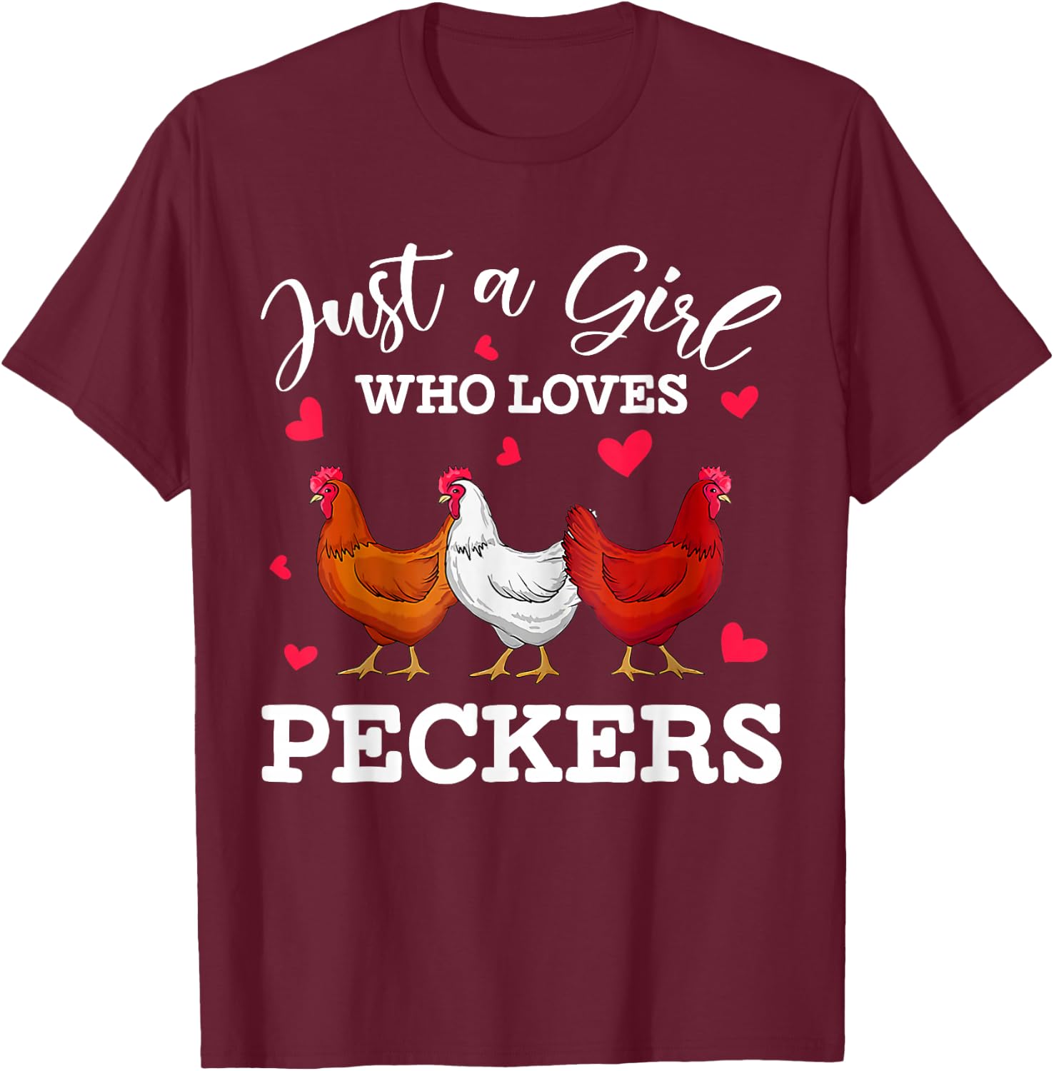 Just A Girl Who Loves Peckers Funny Chicken T-Shirt - T-Shirt | Maroon
