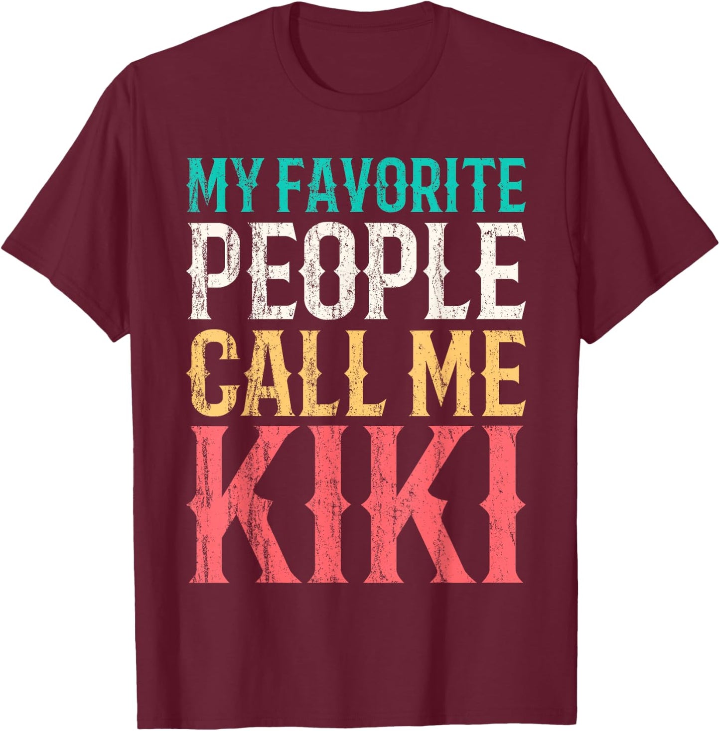 My Favorite People Call Me Kiki Mothers Day Funny Vintage T-Shirt - T-Shirt | Maroon