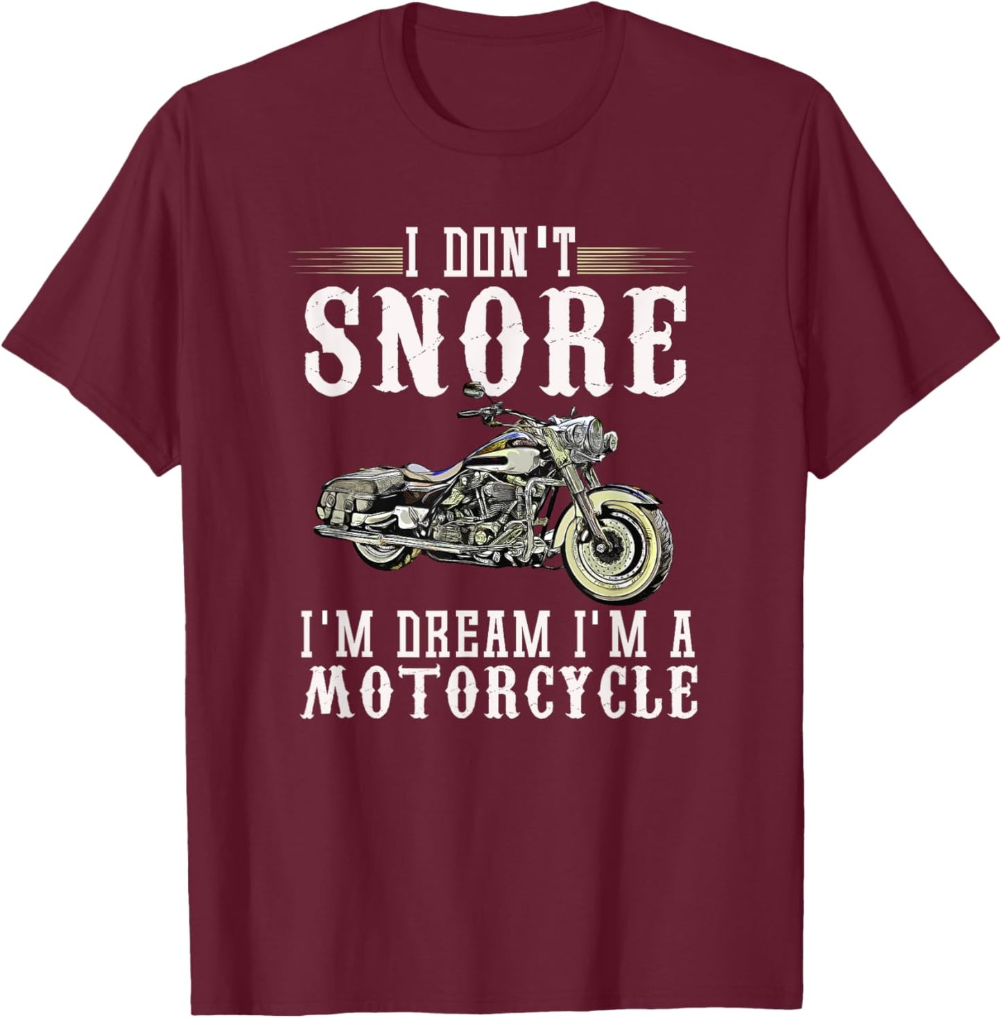 I Don't Snore I Dream I'm A Motorcycle Biker Dad Gift T-Shirt - T-Shirt | Maroon