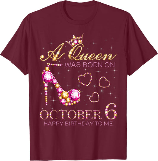 A Queen Was Born On October 6 Happy Birthday To Me T-Shirt - T-Shirt | Maroon
