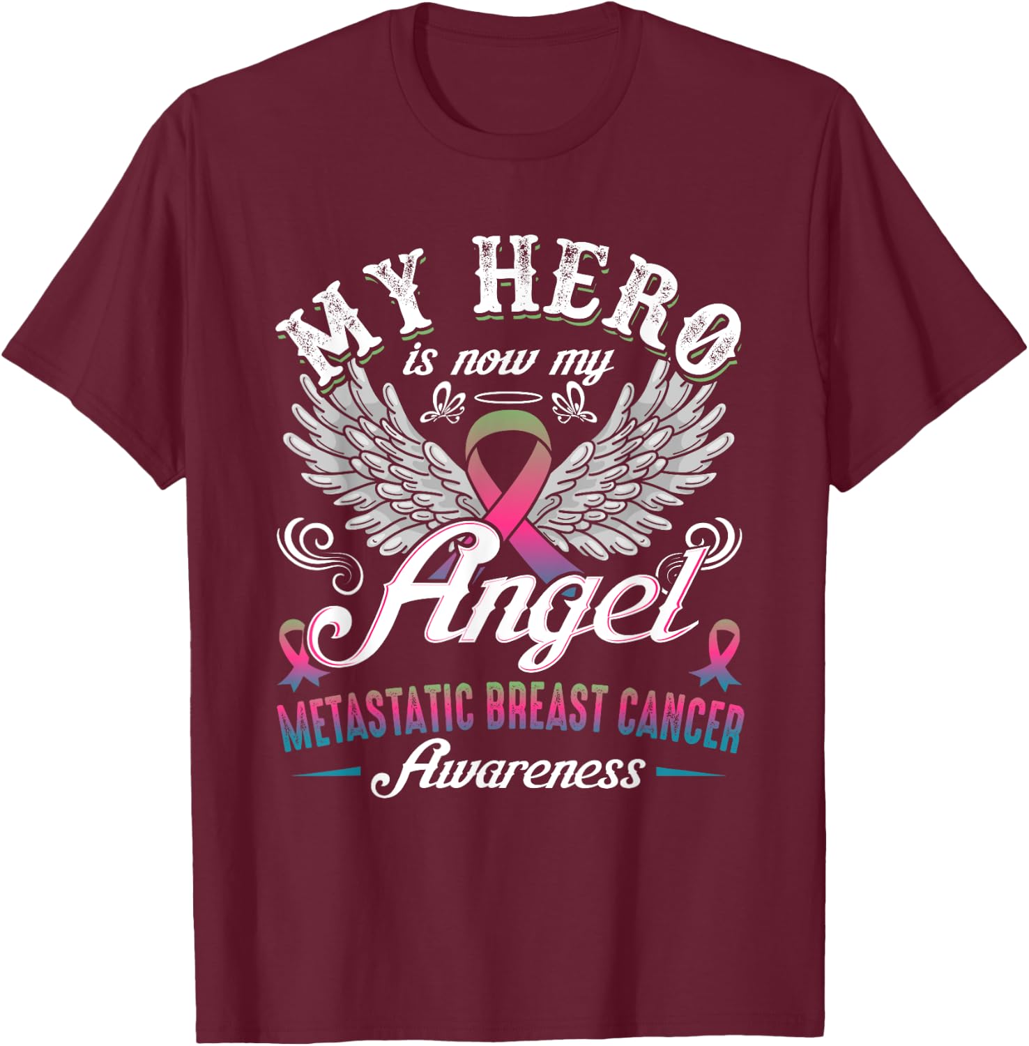 My Hero Is Now My Angel Metastatic Breast Cancer Awareness T-Shirt - T-Shirt | Maroon