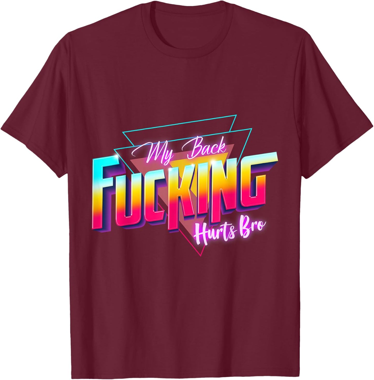 My Back Fucking Hurts Bro - 80s Retro for Back Injury & Pain T-Shirt - T-Shirt | Maroon