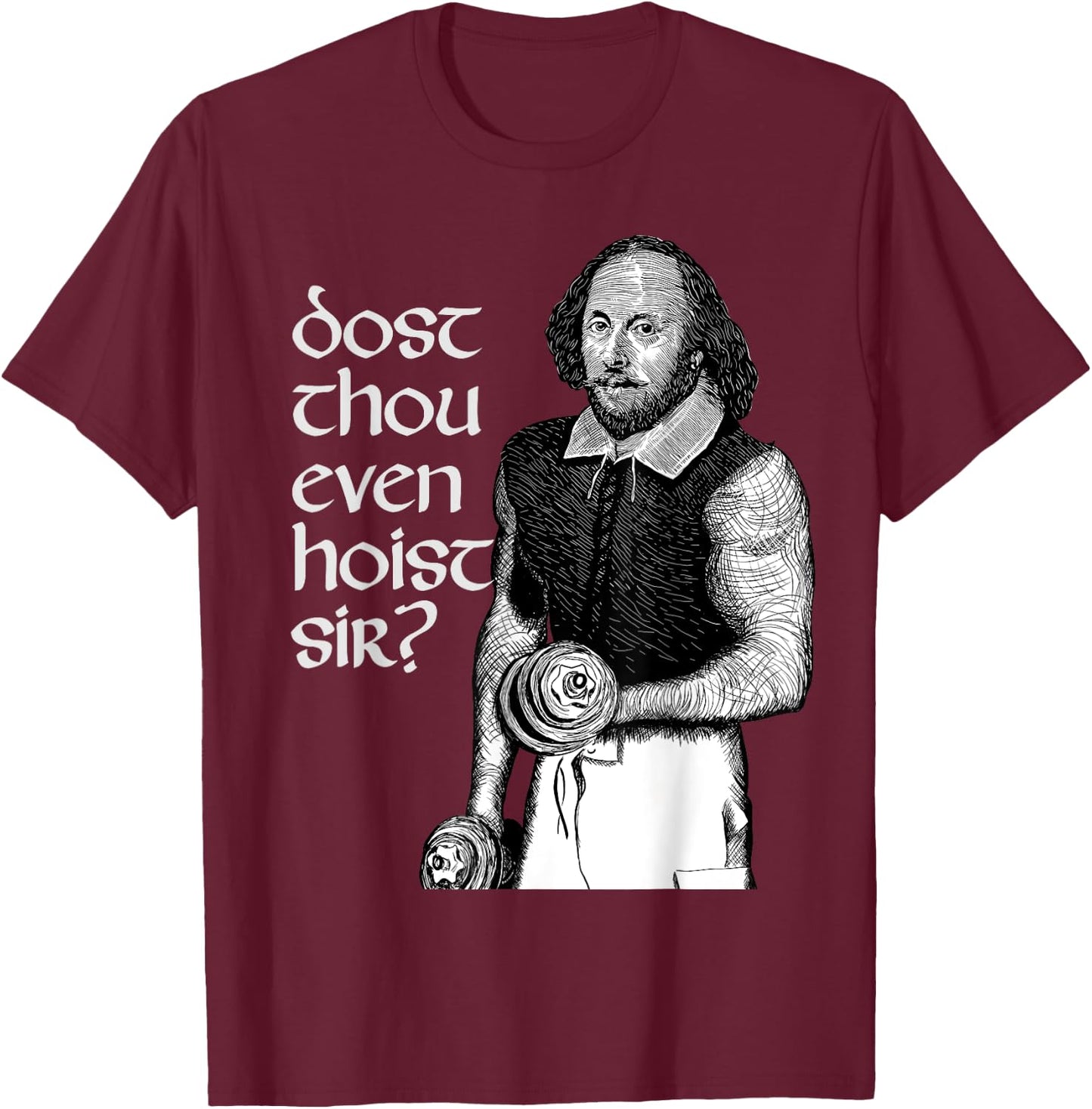 Hilarious Dost Thou Even Hoist Sir Shakespeare Gym T-Shirt - T-Shirt | Maroon