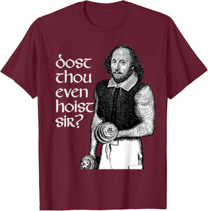 Hilarious Dost Thou Even Hoist Sir Shakespeare Gym T-Shirt - T-Shirt | Maroon