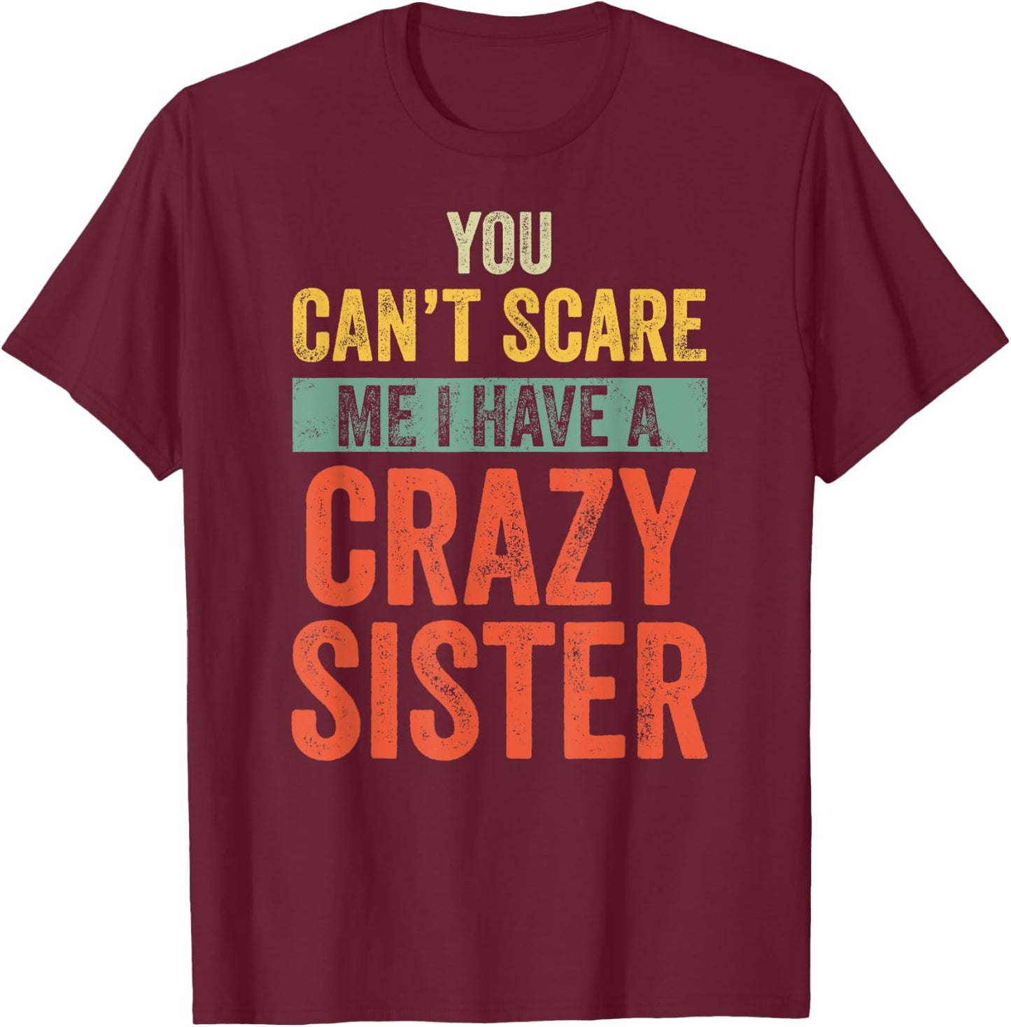 Halloween You Can't Scare Me I Have A Crazy Sister Funny T-Shirt - T-Shirt | Maroon