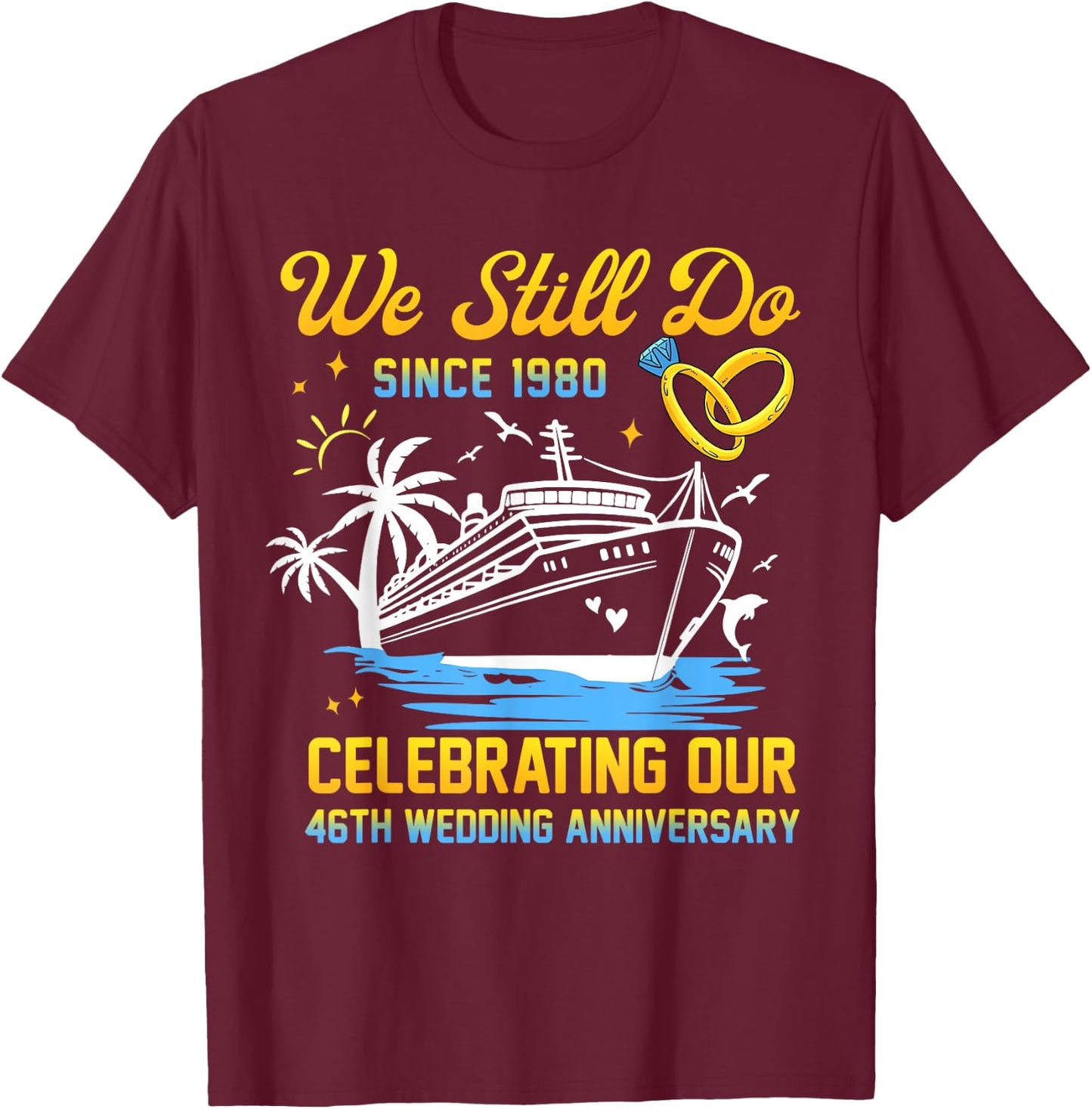 We Still Do Since 1980 Cruise 46th Wedding Anniversary T-Shirt - T-Shirt | Maroon