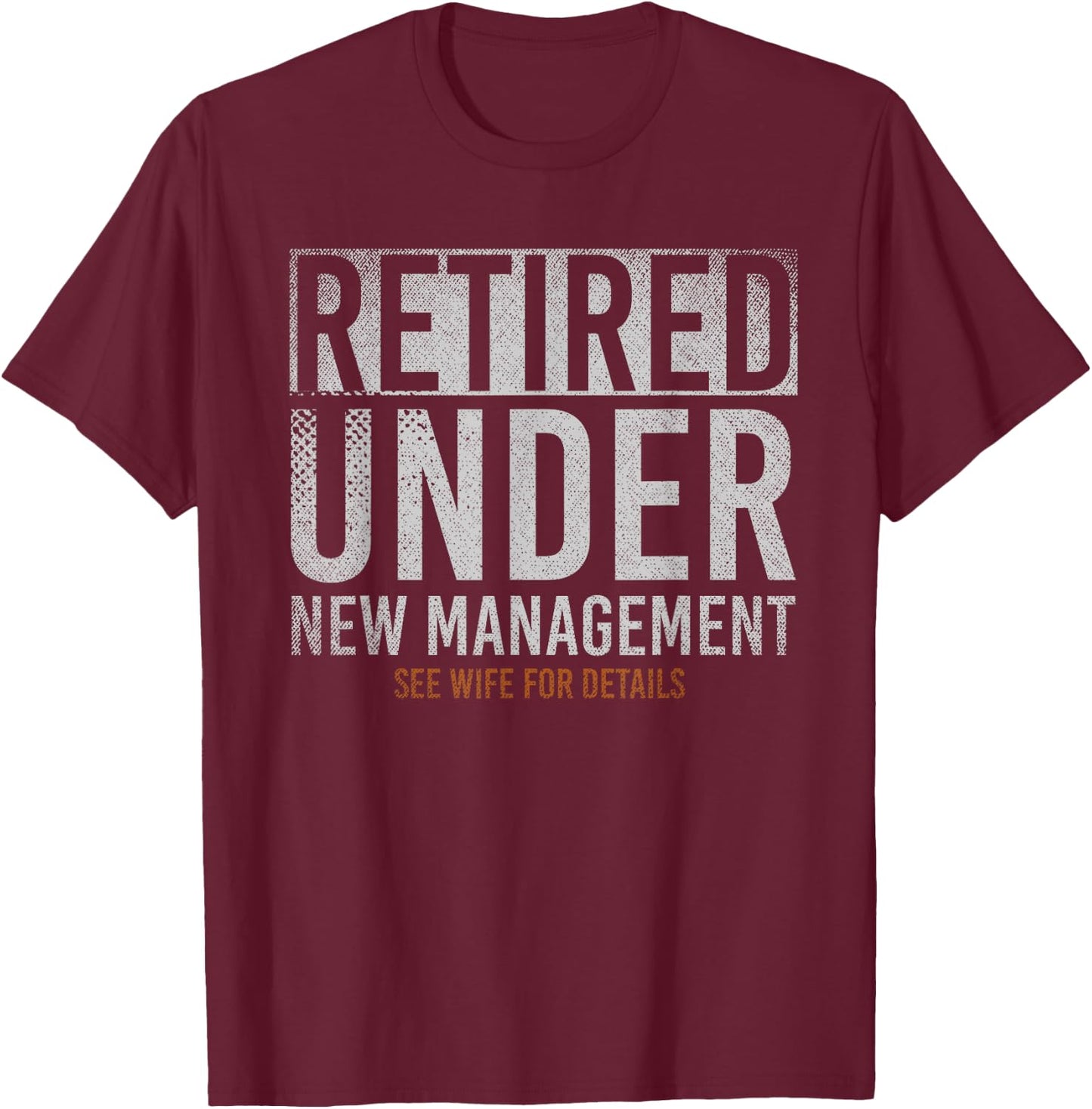 Retired Under New Management See Wife For Details Retirement T-Shirt - T-Shirt | Maroon