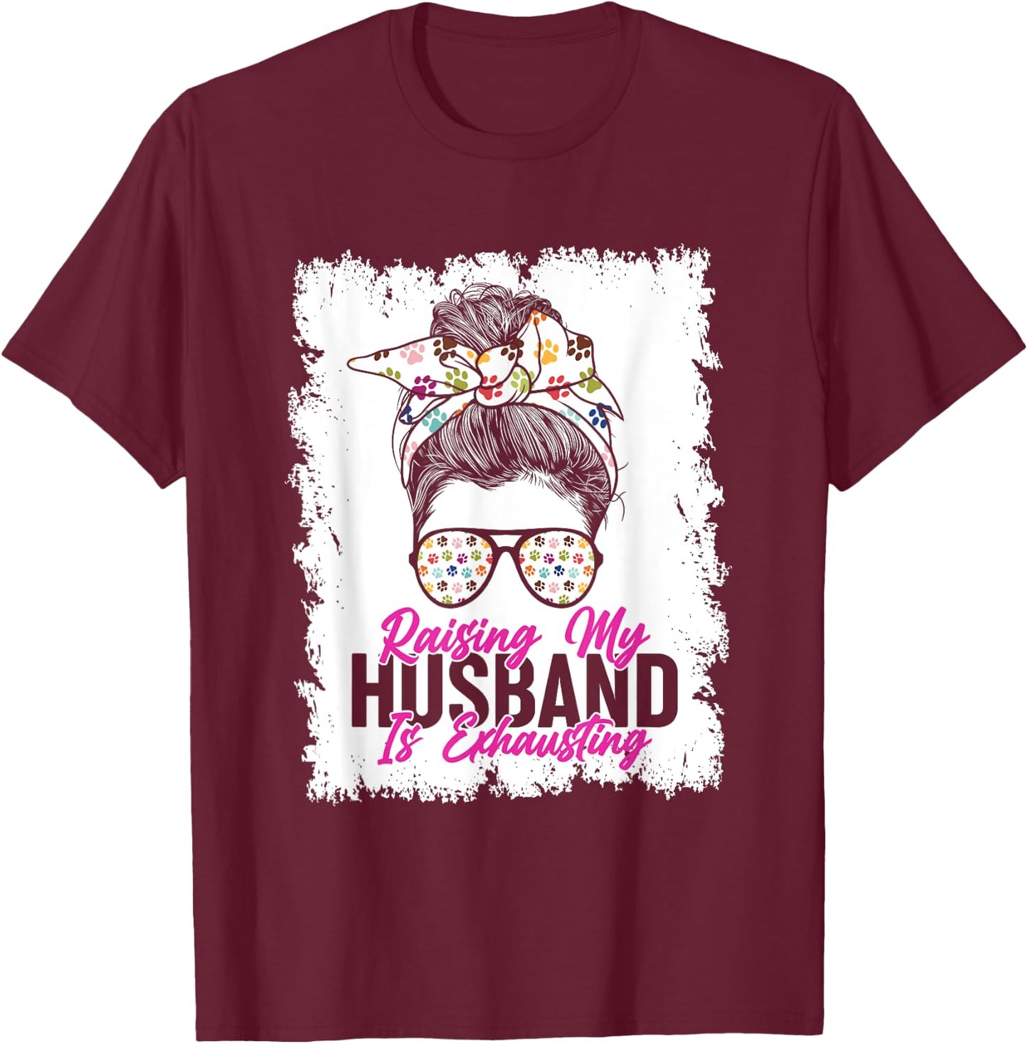 Raising My Husband Is Exhausting Messy Bun Glassess T-Shirt - T-Shirt | Maroon