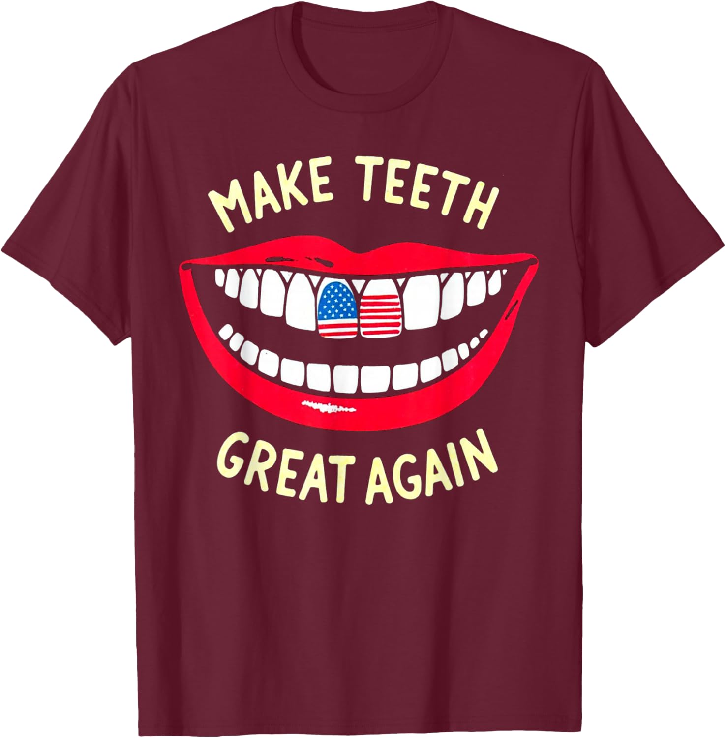 Funny Dentist Dental assistant Make Teeth Great Again T-Shirt - T-Shirt | Maroon