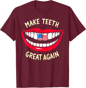 Funny Dentist Dental assistant Make Teeth Great Again T-Shirt - T-Shirt | Maroon