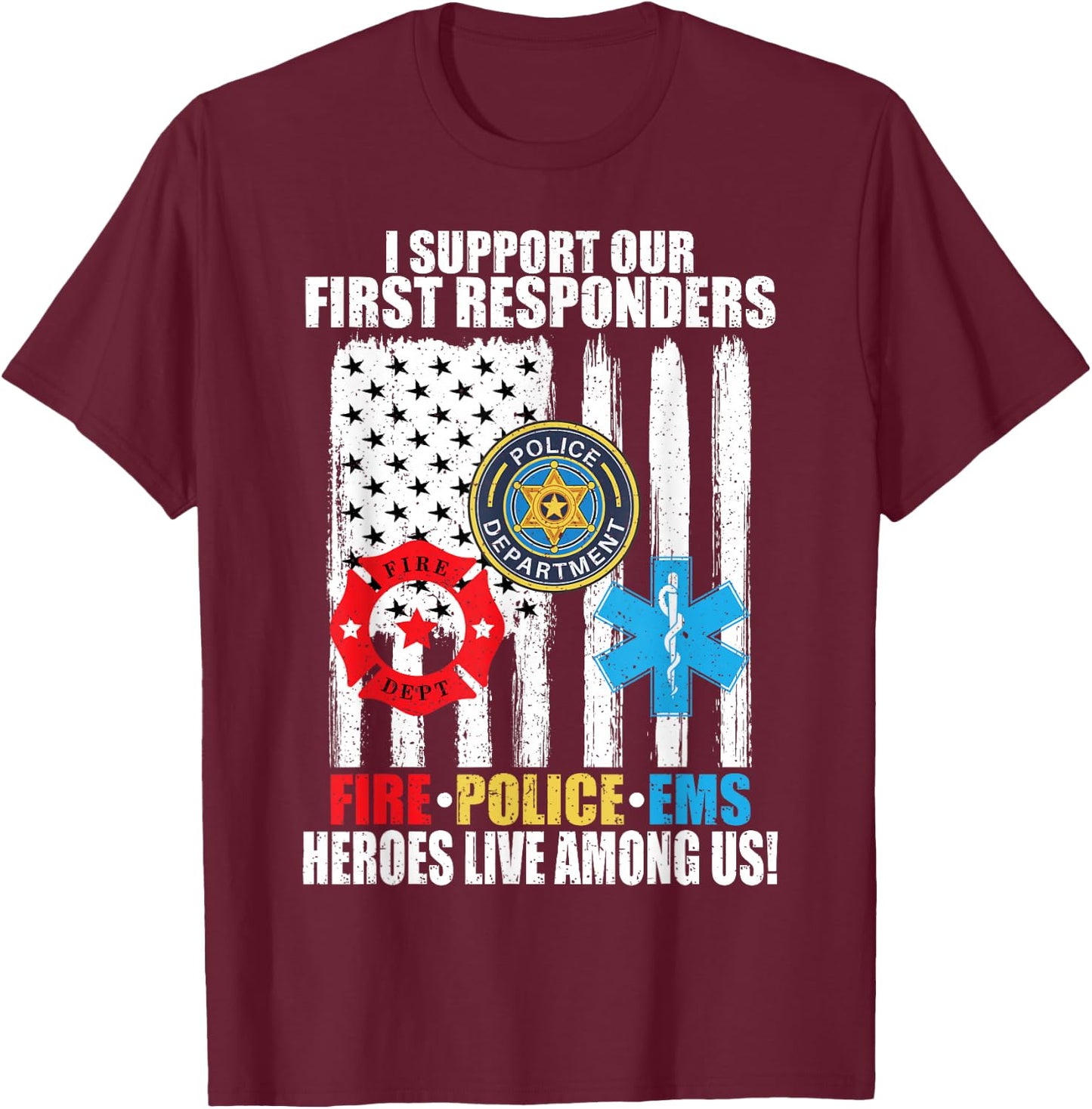 I Support Our First Responders Heroes Fire Police EMS T-Shirt - T-Shirt | Maroon