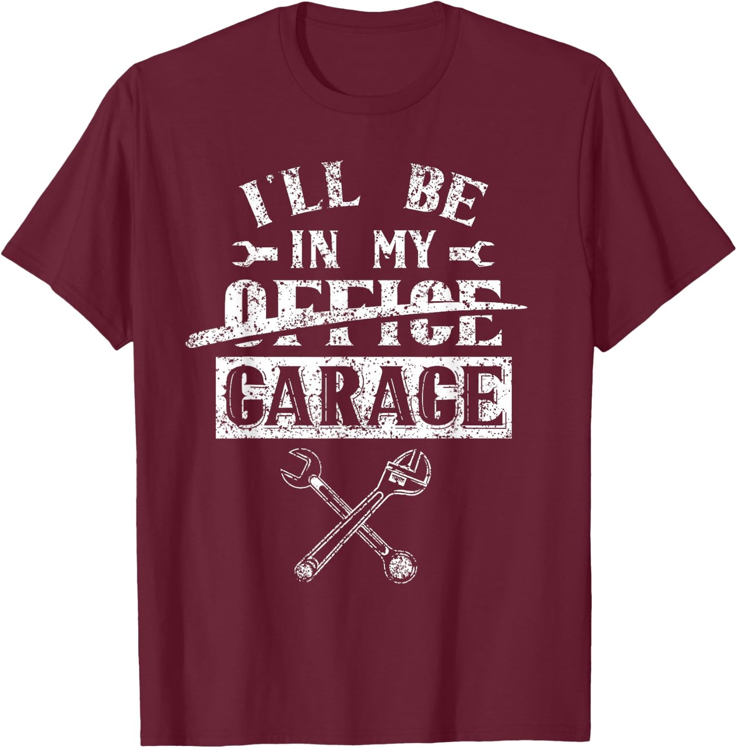 I'll Be In My Office Garage Hobby Tools Mechanic Car T-Shirt - T-Shirt | Maroon