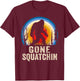 Gone Squatchin to Find Bigfoot Sasquatch Retro T-Shirt - T-Shirt | Maroon