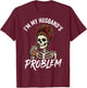 I'm My Husband's Problem T-Shirt - T-Shirt | Maroon