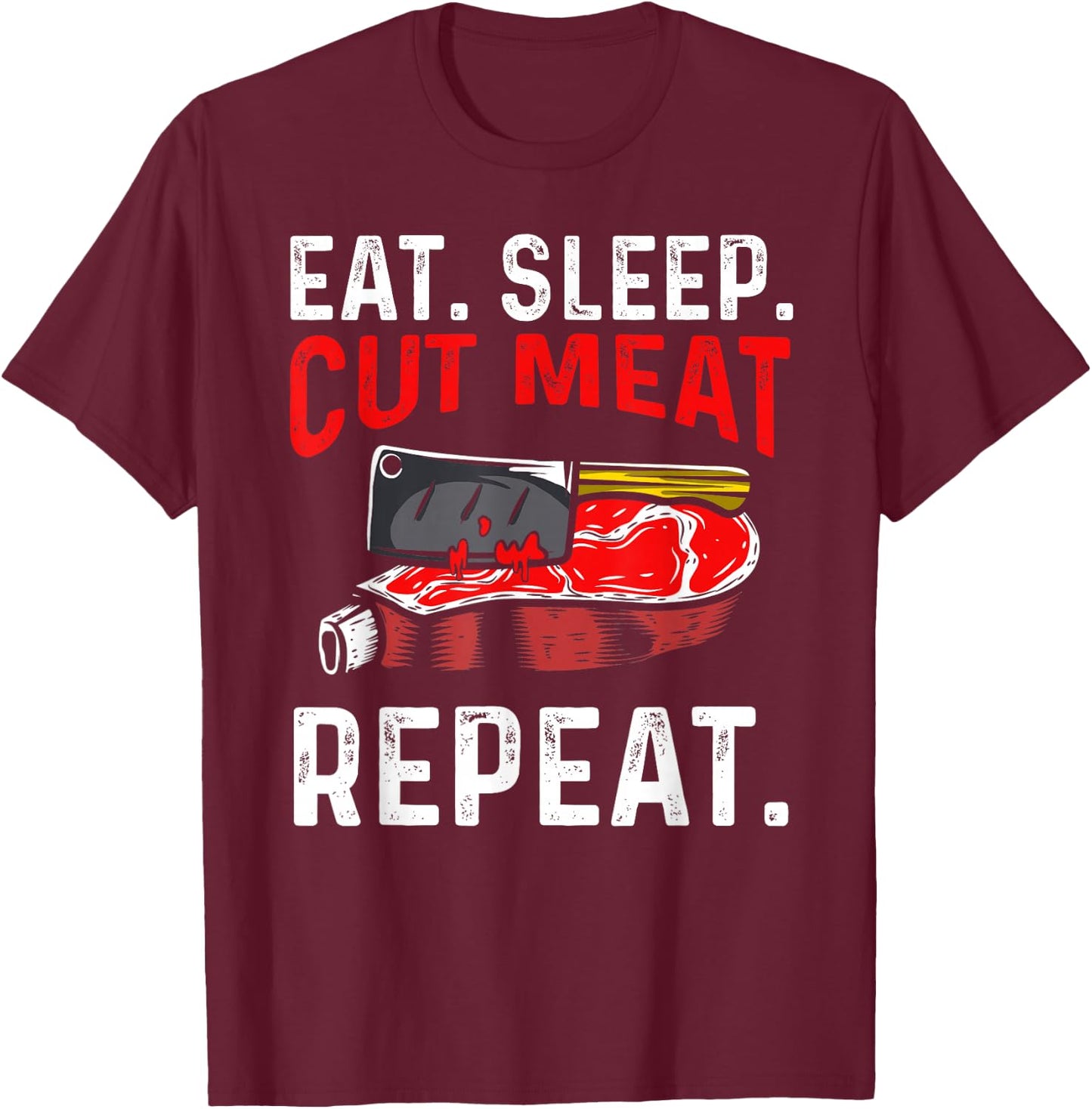 Eat Sleep Cut Meat Repeat T-Shirt - T-Shirt | Maroon
